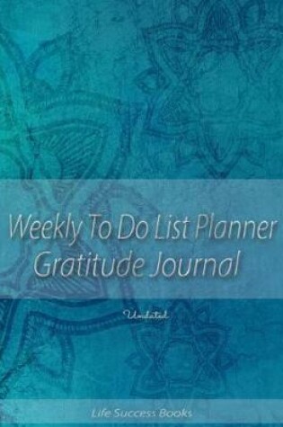 Cover of Weekly to Do List Planner Gratitude Journal Undated