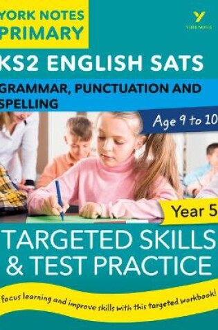 Cover of English SATs Grammar, Punctuation and Spelling Targeted Skills and Test Practice for Year 5: York Notes for KS2