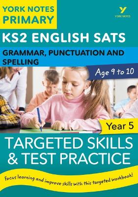 Book cover for English SATs Grammar, Punctuation and Spelling Targeted Skills and Test Practice for Year 5: York Notes for KS2