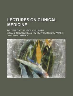 Book cover for Lectures on Clinical Medicine (Volume 1); Delivered at the Hotel-Dieu, Paris