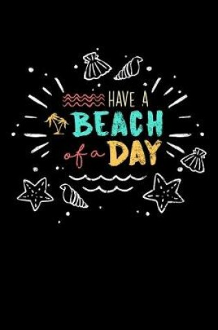 Cover of Have A Beach Of A Day