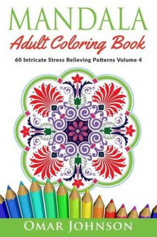 Cover of Mandala Adult Coloring Book: 60 Intricate Stress Relieving Patterns, Volume 4