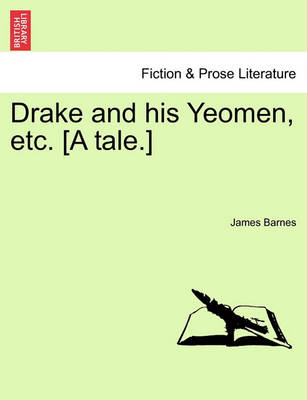 Book cover for Drake and His Yeomen, Etc. [A Tale.]