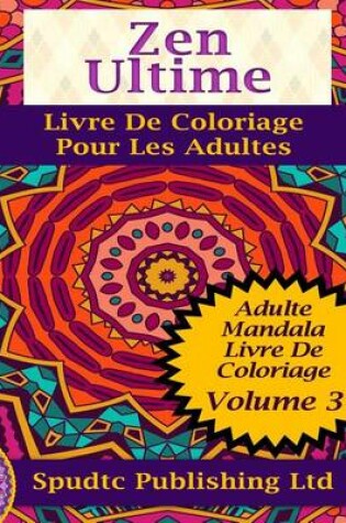Cover of Zen Ultime Livre De Coloriage Pour Les Adultes