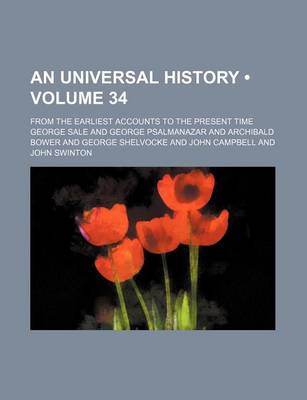 Book cover for An Universal History (Volume 34); From the Earliest Accounts to the Present Time