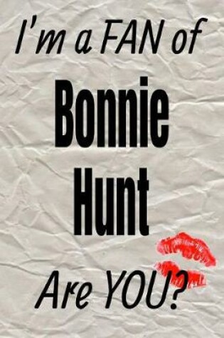 Cover of I'm a Fan of Bonnie Hunt Are You? Creative Writing Lined Journal