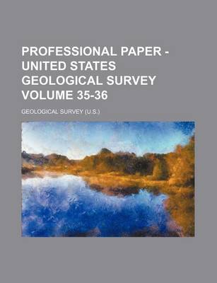 Book cover for Professional Paper - United States Geological Survey Volume 35-36