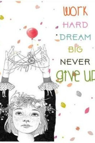 Cover of Work Hard Dream Big Never Give Up
