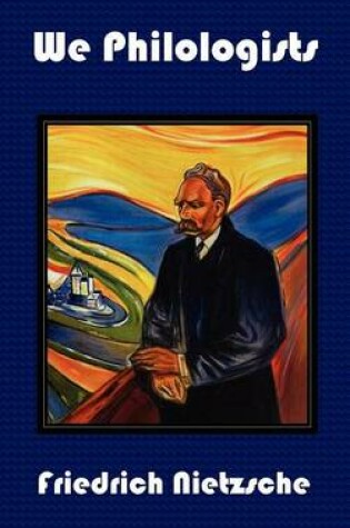 Cover of We Philologists - Complete Works of Friedrich Nietzsche, Volume 8