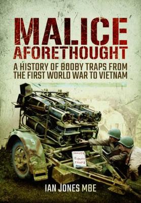 Book cover for Malice Aforethought: A History of Booby Traps from the First World War to Vietnam