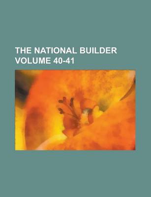 Book cover for The National Builder Volume 40-41