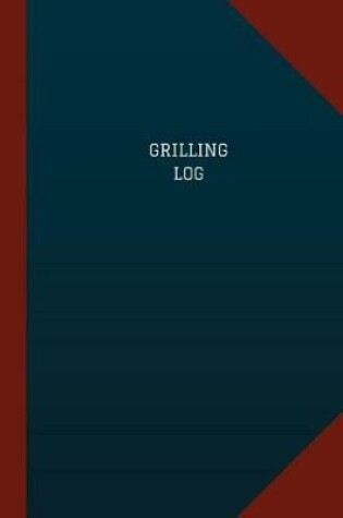 Cover of Grilling Log (Logbook, Journal - 124 pages, 6" x 9")