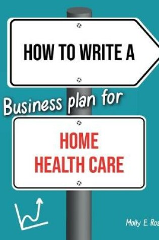 Cover of How To Write A Business Plan For Home Health Care