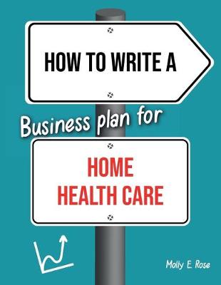 Book cover for How To Write A Business Plan For Home Health Care