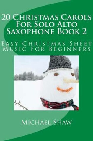 Cover of 20 Christmas Carols For Solo Alto Saxophone Book 2