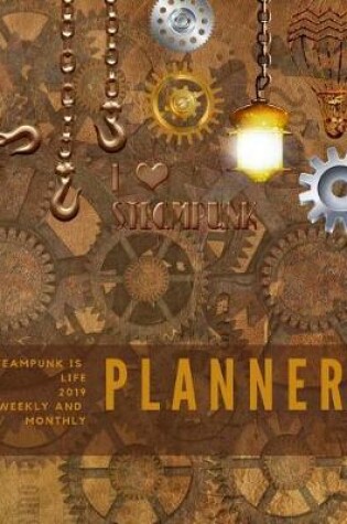 Cover of Steampunk is Life 2019 Weekly and Monthly Planner