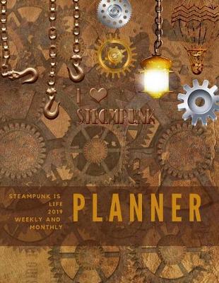 Book cover for Steampunk is Life 2019 Weekly and Monthly Planner