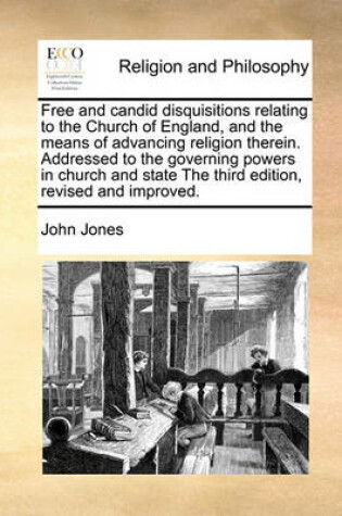 Cover of Free and Candid Disquisitions Relating to the Church of England, and the Means of Advancing Religion Therein. Addressed to the Governing Powers in Church and State the Third Edition, Revised and Improved.