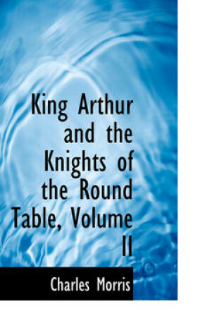 Cover of King Arthur and the Knights of the Round Table, Volume II