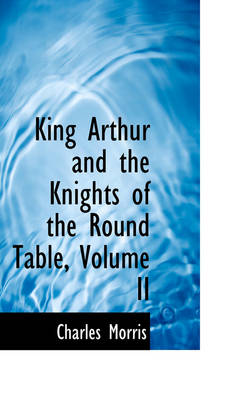 Book cover for King Arthur and the Knights of the Round Table, Volume II