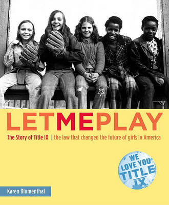 Book cover for Let Me Play: The Story of Title IX: The Law that changed the future of Girls in USA