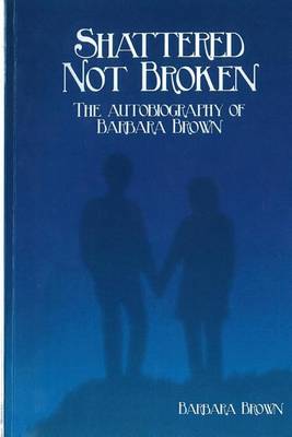 Book cover for Shattered Not broken The Autobiography Of Barbara Brown