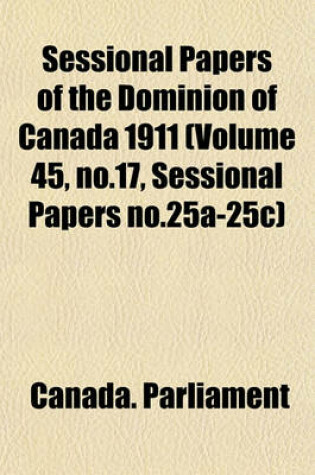 Cover of Sessional Papers of the Dominion of Canada 1911 (Volume 45, No.17, Sessional Papers No.25a-25c)