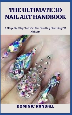 Book cover for The Ultimate 3D Nail Art Handbook