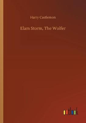 Book cover for Elam Storm, The Wolfer