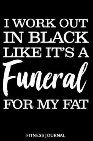 Cover of I Work Out in Black Like It's a Funeral for My Fat Fitness Journal