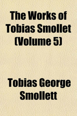 Cover of The Works of Tobias Smollet (Volume 5)