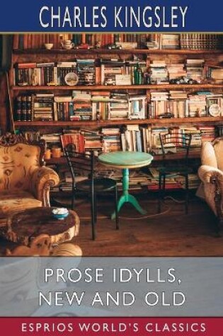 Cover of Prose Idylls, New and Old (Esprios Classics)