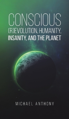 Book cover for Conscious (R)Evolution, Humanity, Insanity, and the Planet