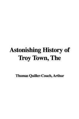 Cover of The Astonishing History of Troy Town