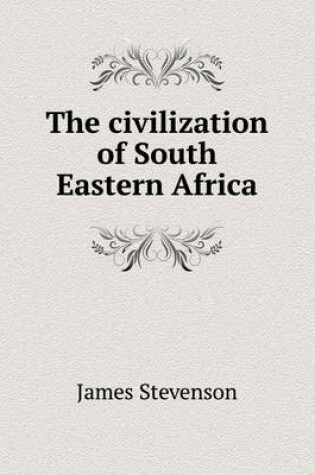 Cover of The civilization of South Eastern Africa