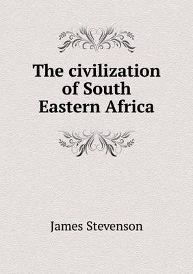 Book cover for The civilization of South Eastern Africa