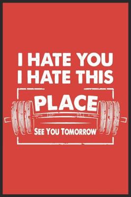 Book cover for I hate you I hate this place see you tomorrow