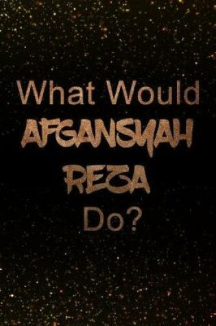 Cover of What Would afgansyah reza Do?