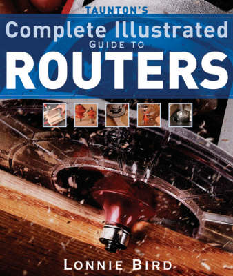 Book cover for Taunton's Complete Illustrated Guide to Routers