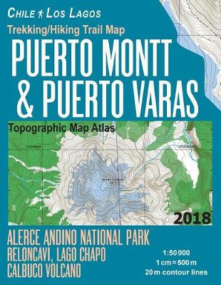 Book cover for Trekking/Hiking Trail Map Puerto Montt & Puerto Varas Alerce Andino National Park Reloncavi, Lago Chapo, Calbuco Volcano Chile Los Lagos Topographic Map Atlas 1