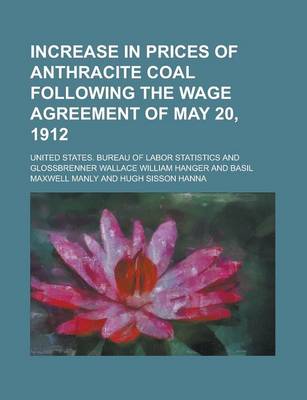 Book cover for Increase in Prices of Anthracite Coal Following the Wage Agreement of May 20, 1912