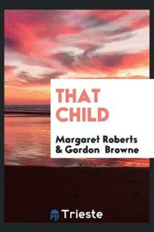 Cover of 'that Child', by the Author of 'the Atelier Du Lys'.
