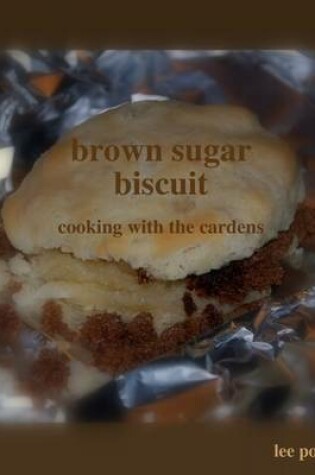 Cover of Brown Sugar Biscuit: Cooking with the Cardens