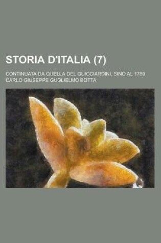 Cover of Storia D'Italia; Continuata Da Quella del Guicciardini, Sino Al 1789 (7)