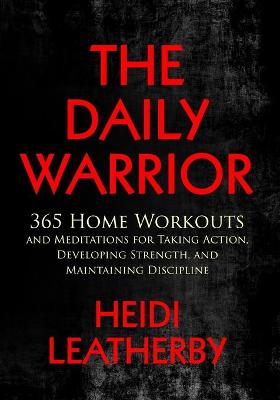 Book cover for The Daily Warrior 365 Home Workouts and Meditations for Taking Action, Developing Strength, and Maintaining Discipline