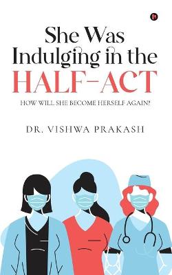 Cover of She Was Indulging in the Half-Act