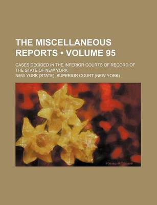 Book cover for The Miscellaneous Reports (Volume 95); Cases Decided in the Inferior Courts of Record of the State of New York