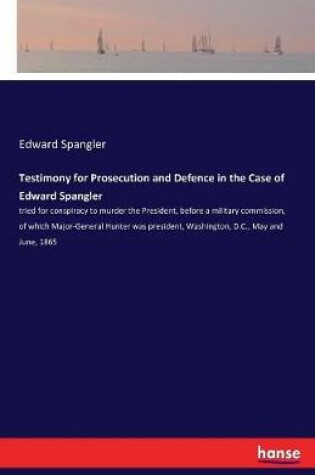 Cover of Testimony for Prosecution and Defence in the Case of Edward Spangler