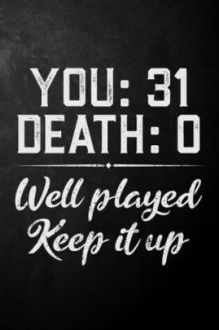 Cover of You 31 Death 0 Well Played Keep It Up