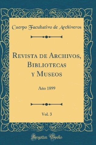 Cover of Revista de Archivos, Bibliotecas Y Museos, Vol. 3